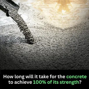How long will it take for the concrete to achieve 100 of its strength